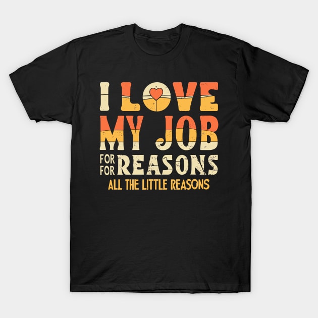 I Love My Job For All The Little Reasons - Grunge Style T-Shirt by jorinde winter designs